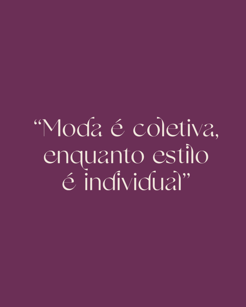 Frase: "moda é coletiva, enquanto estilo é individual"