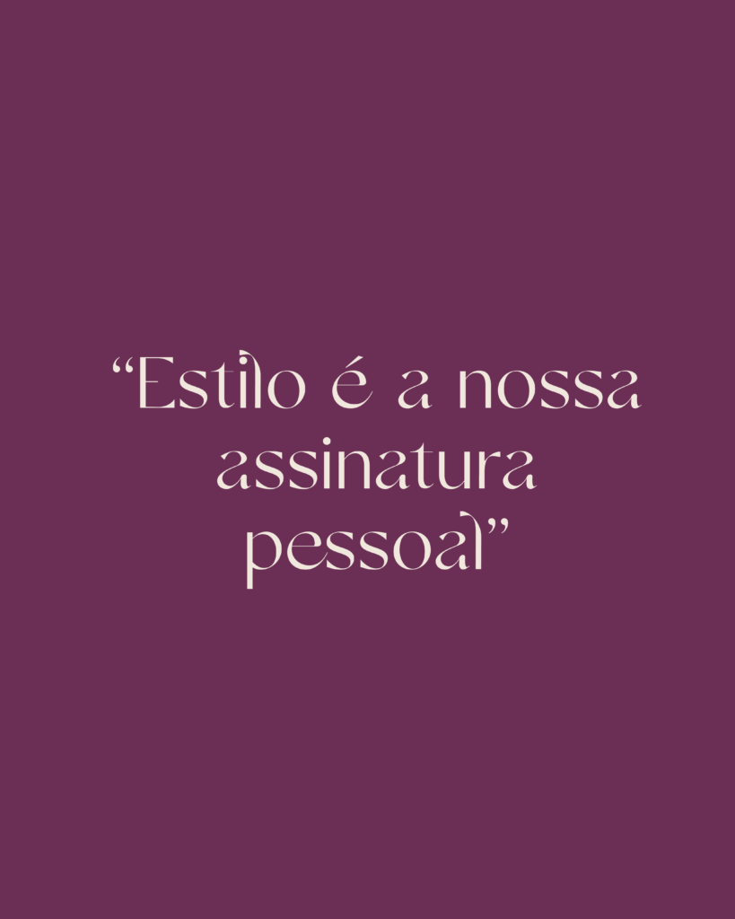 Frase: "estilo é a nossa assinatura pessoal"
